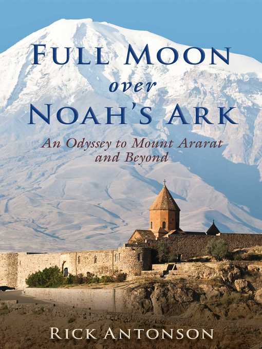 Title details for Full Moon over Noah's Ark by Rick Antonson - Available